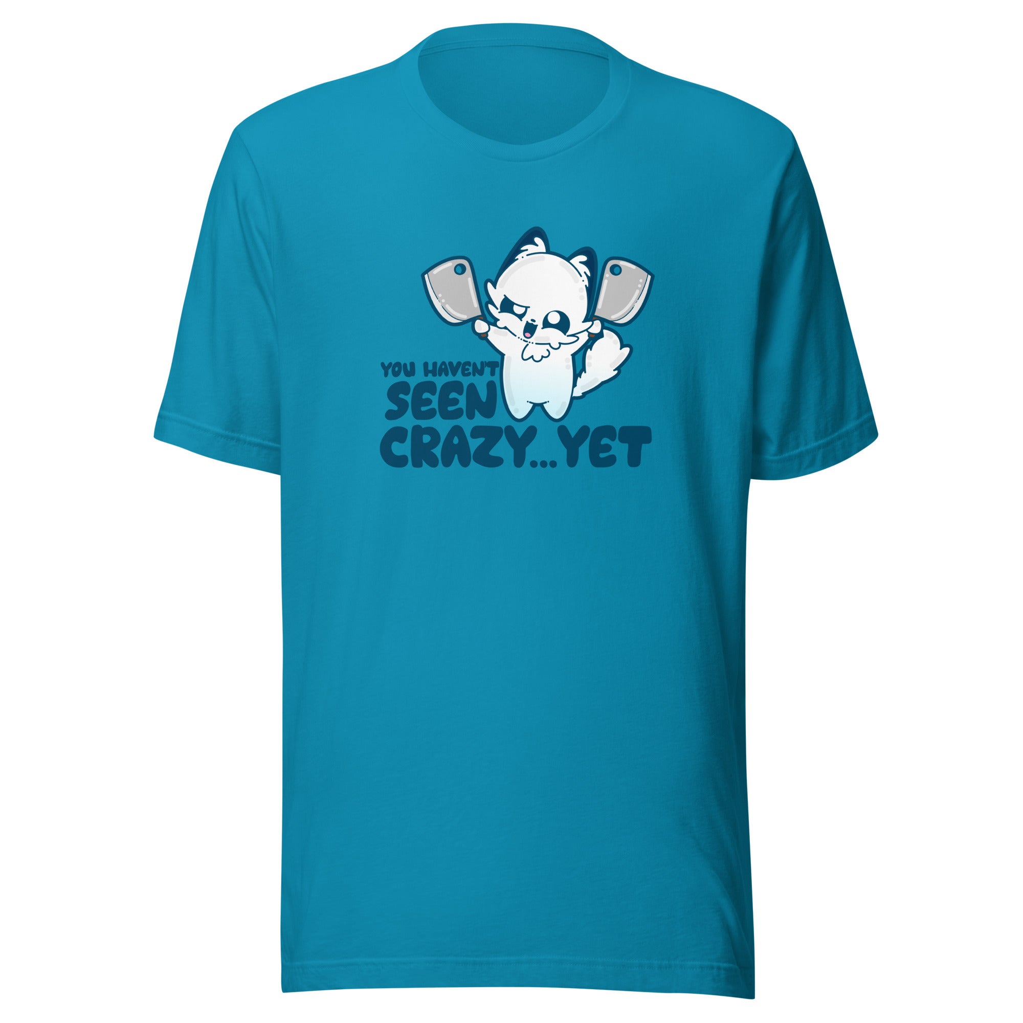 YOU HAVENT SEEN CRAZY… YET - Tee - ChubbleGumLLC