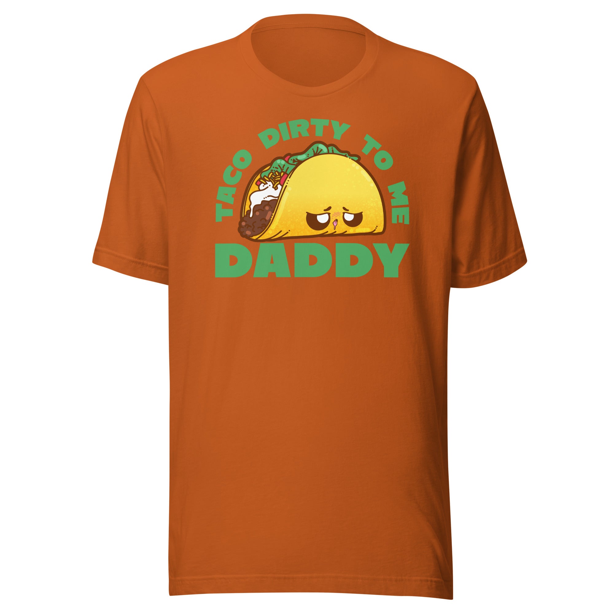 TACO DIRTY TO ME DADDY - Tee - ChubbleGumLLC