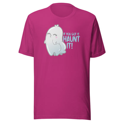 IF YOU GOT IT HAUNT IT - Tee - ChubbleGumLLC