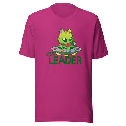 TAKE ME TO YOUR LEADER - Tee - ChubbleGumLLC