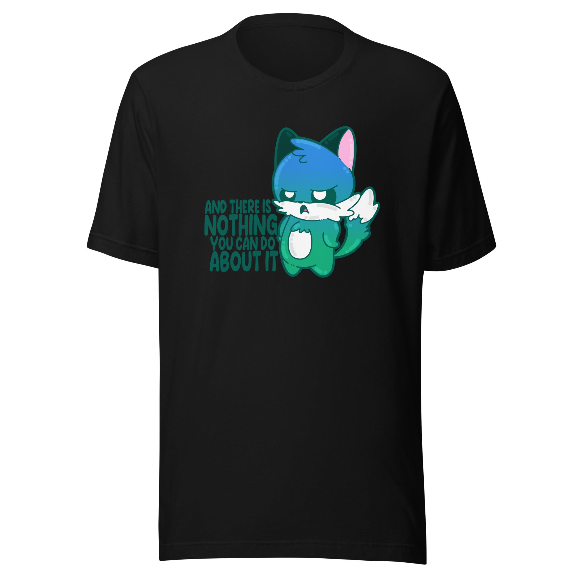 AND THERES NOTHING YOU CAN DO ABOUT IT - Tee - ChubbleGumLLC