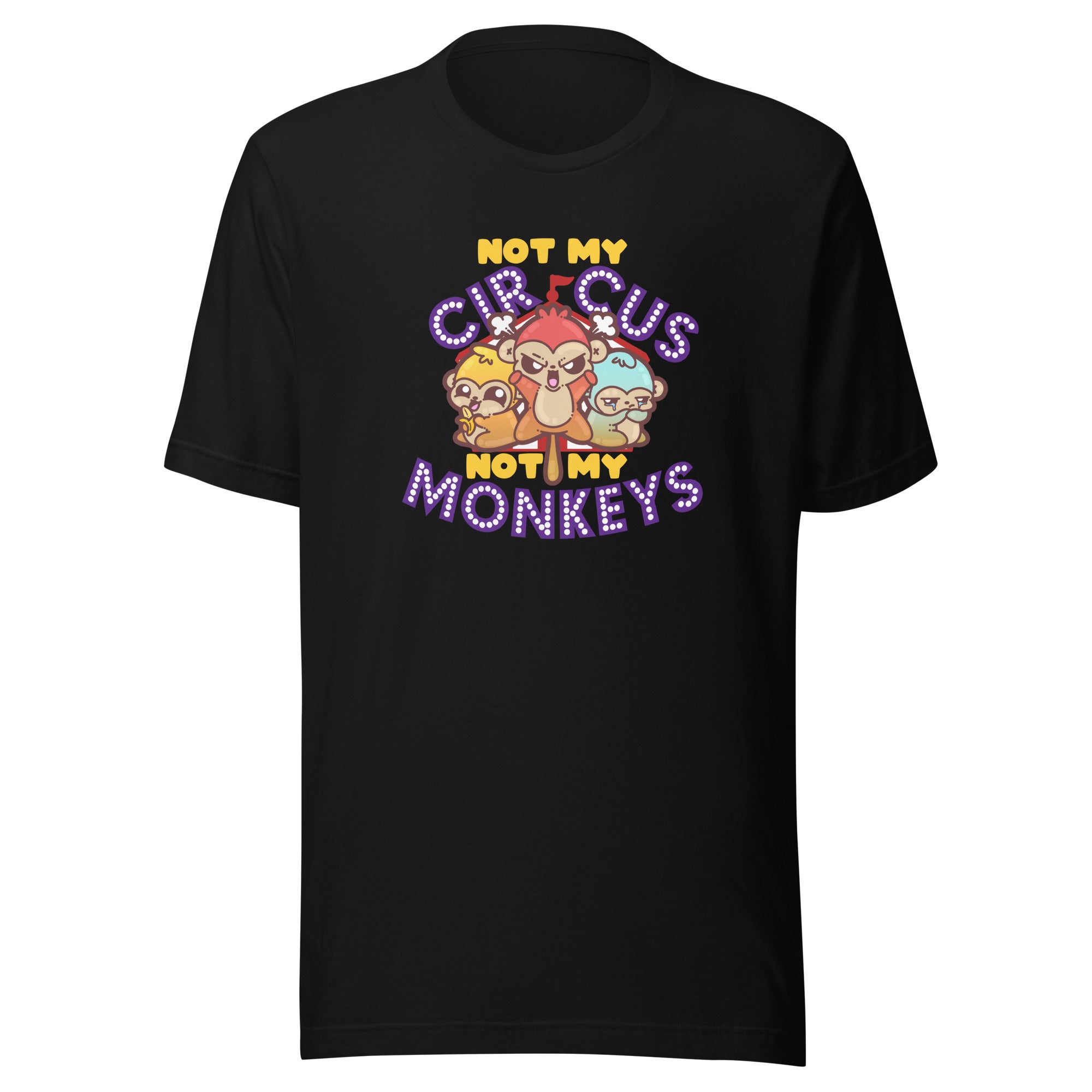 NOT MY CIRCUS NOT MY MONKEYS - Tee - ChubbleGumLLC