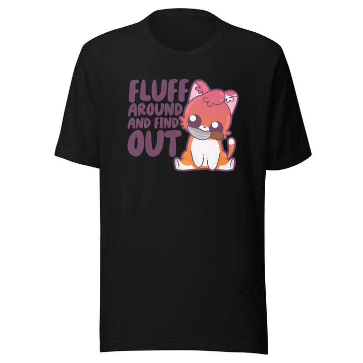 FLUFF AROUND AND FIND OUT - Tee - ChubbleGumLLC