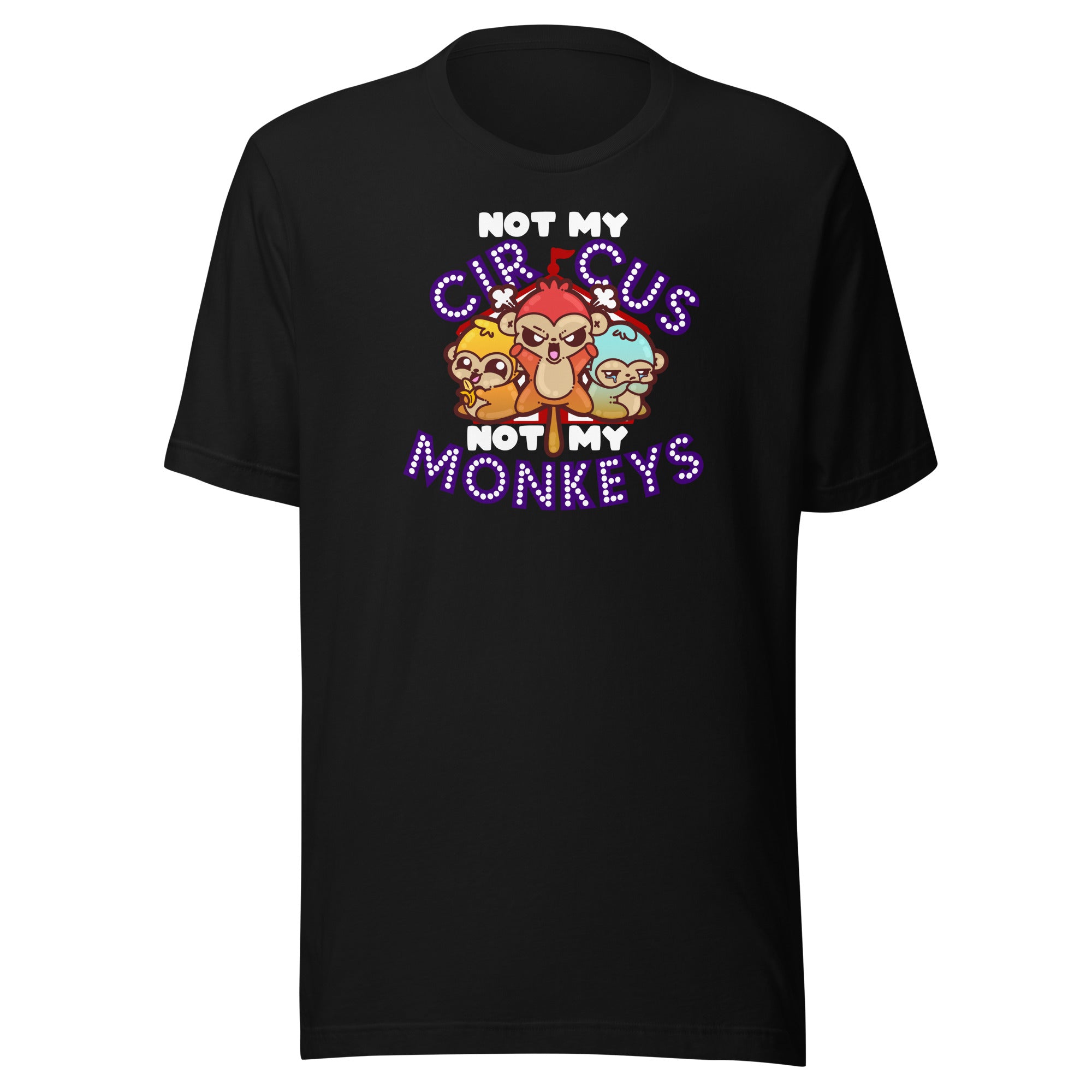 NOT MY CIRCUS NOT MY MONKEYS - Modded Tee - ChubbleGumLLC