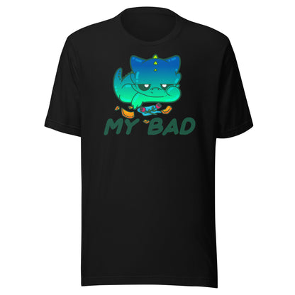 MY BAD - Tee - ChubbleGumLLC