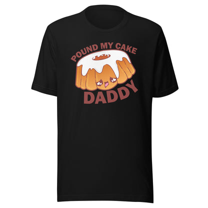 POUND MY CAKE DADDY - Tee - ChubbleGumLLC