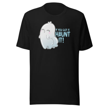 IF YOU GOT IT HAUNT IT - Tee - ChubbleGumLLC