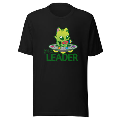 TAKE ME TO YOUR LEADER - Tee - ChubbleGumLLC