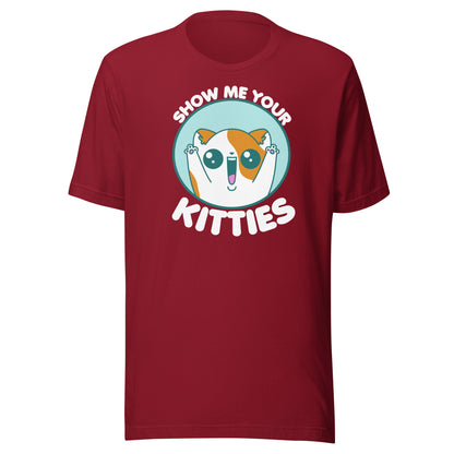 SHOW ME YOUR KITTIES - Modified Tee - ChubbleGumLLC