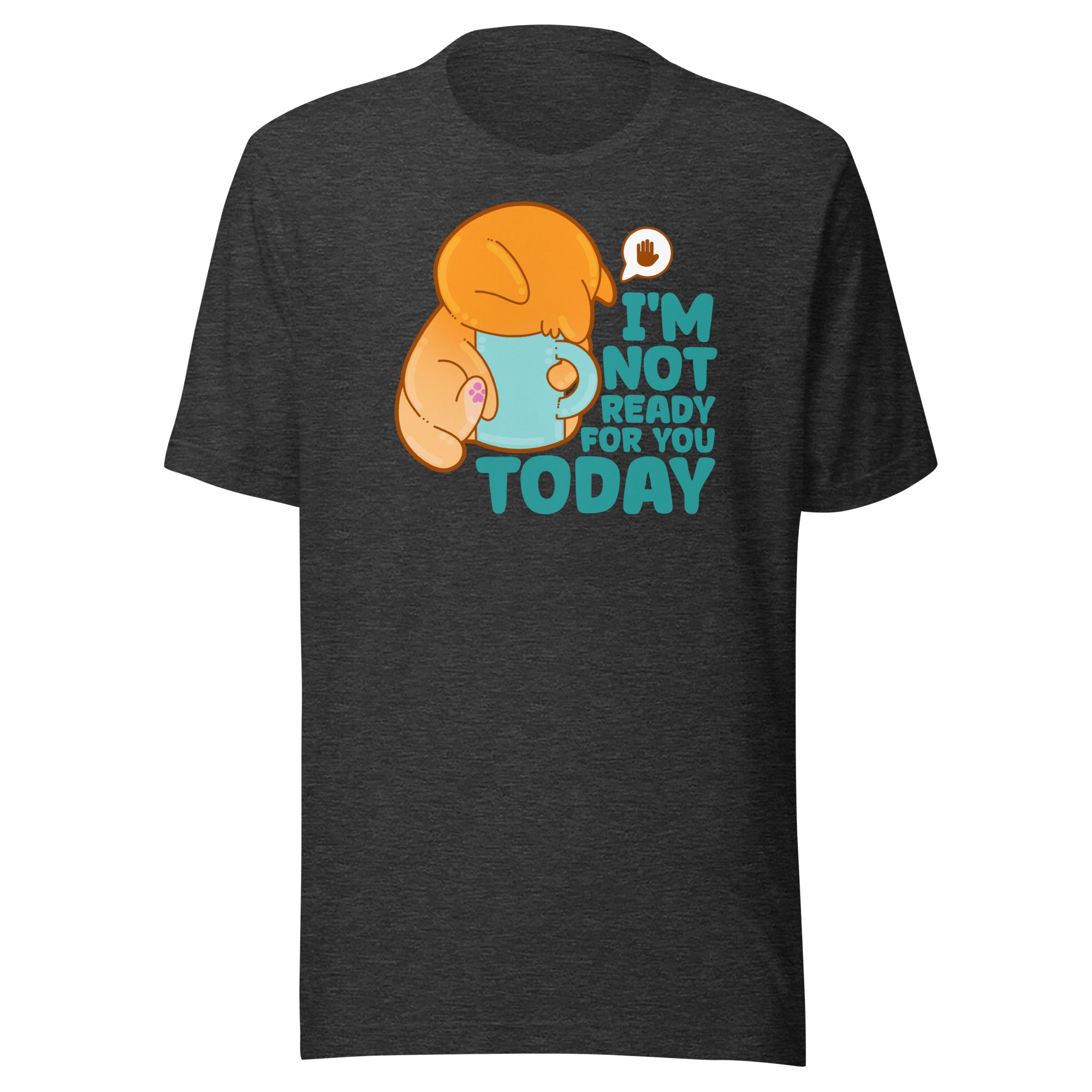 IM NOT READY FOR YOU TODAY - Tee - ChubbleGumLLC