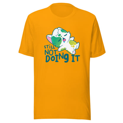 STILL NOT DOING IT - Tee - ChubbleGumLLC