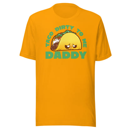 TACO DIRTY TO ME DADDY - Tee - ChubbleGumLLC