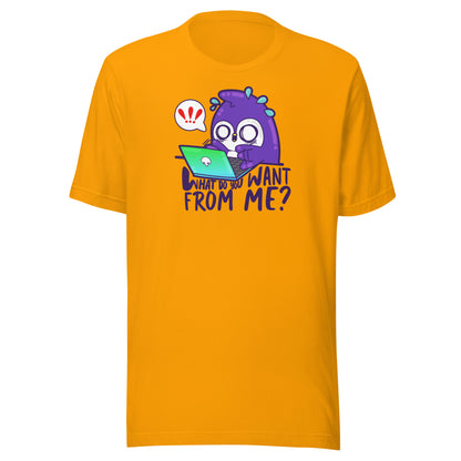 WHAT DO YOU WANT FROM ME - Tee - ChubbleGumLLC