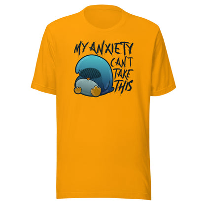 MY ANXIETY CANT TAKE THIS - Tee - ChubbleGumLLC