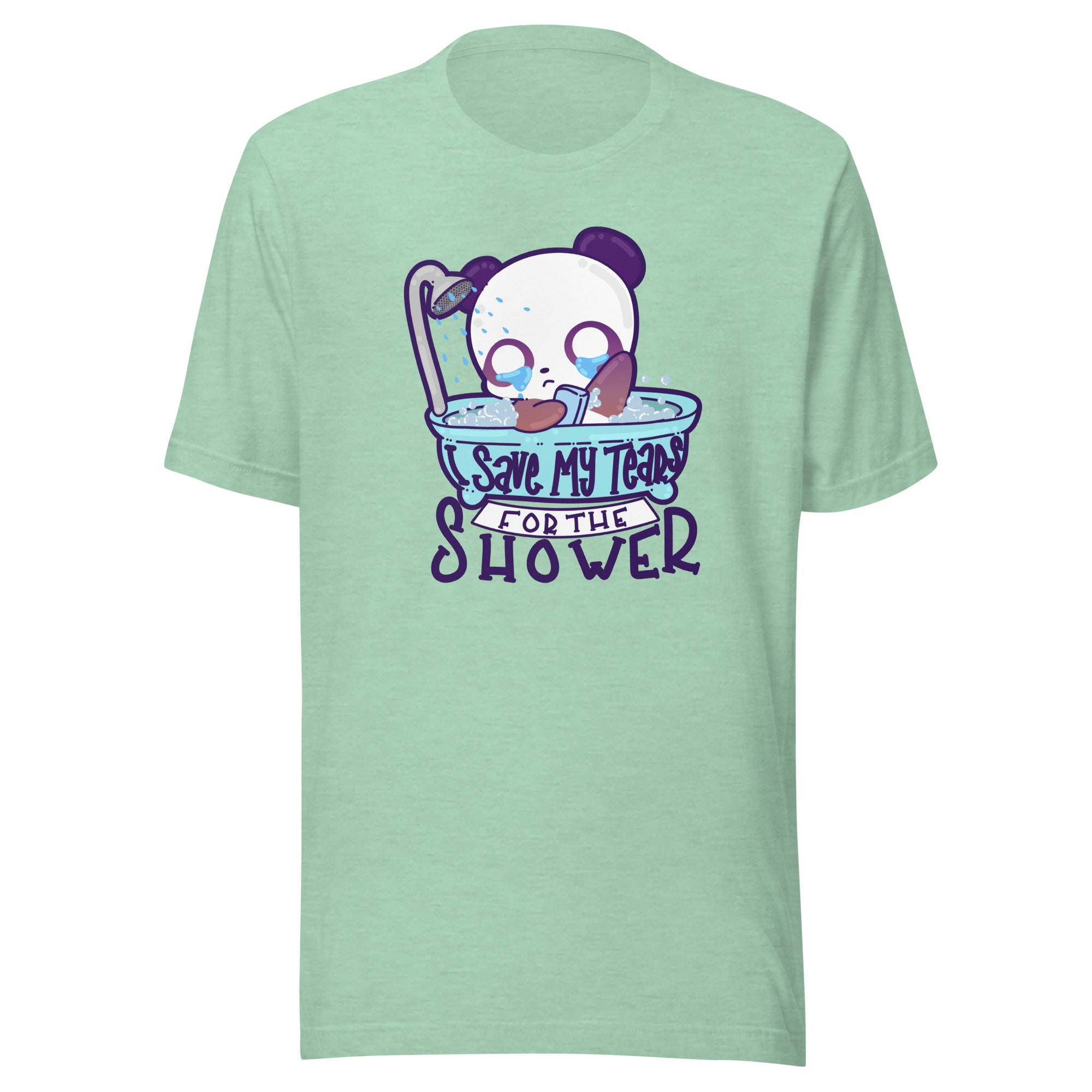 I SAVE MY TEARS FOR THE SHOWER - Tee - ChubbleGumLLC