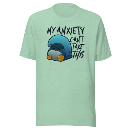 MY ANXIETY CANT TAKE THIS - Tee - ChubbleGumLLC