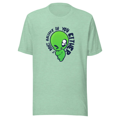 I DONT BELIEVE IN YOU EITHER - Tee - ChubbleGumLLC