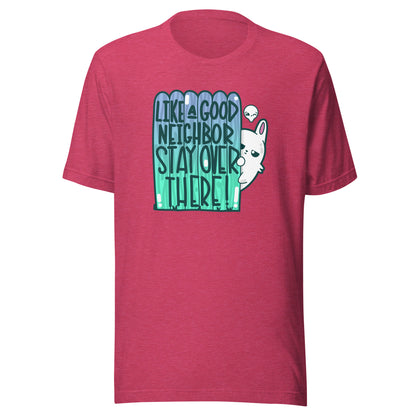 LIKE A GOOD NEIGHBOR - Tee - ChubbleGumLLC