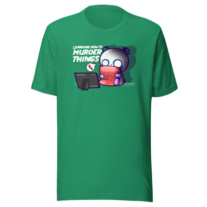 LEARNING HOW TO MURDER THINGS - Tee - ChubbleGumLLC