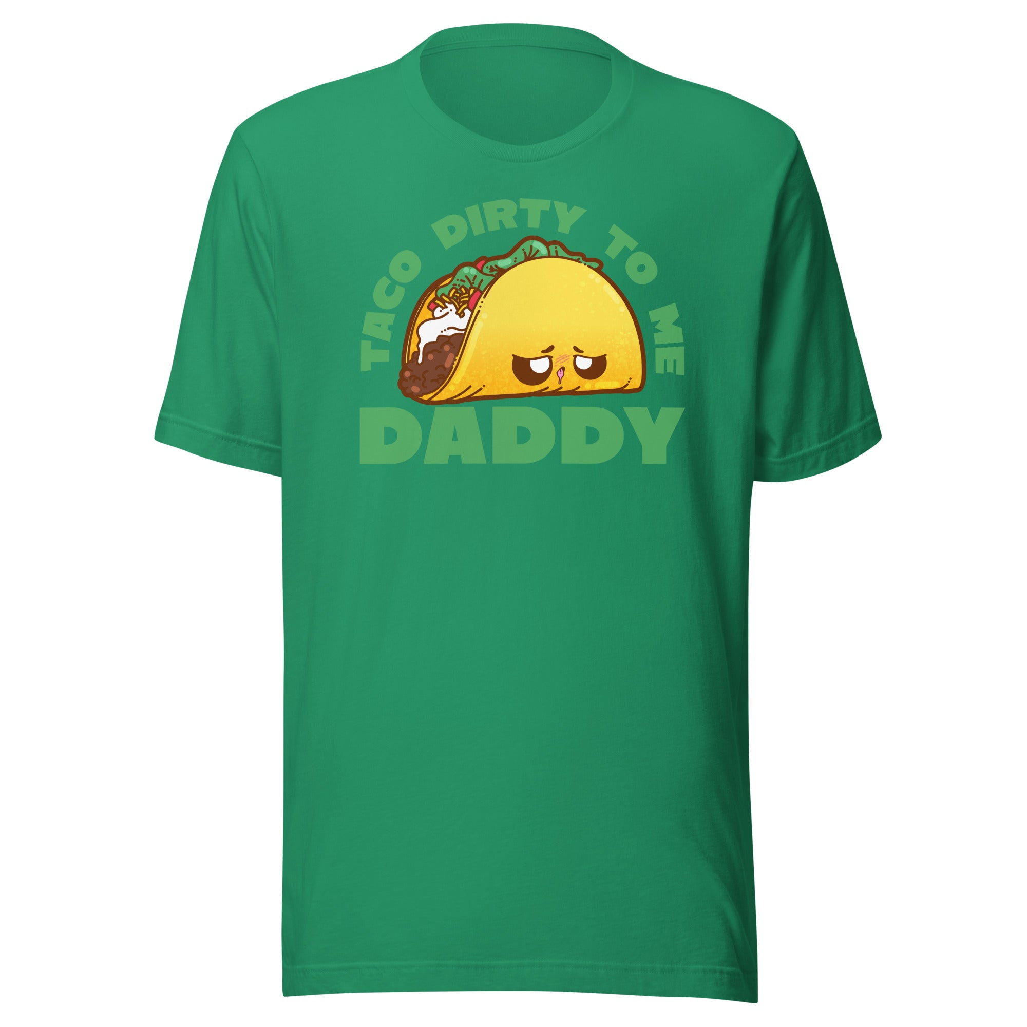 TACO DIRTY TO ME DADDY - Tee - ChubbleGumLLC