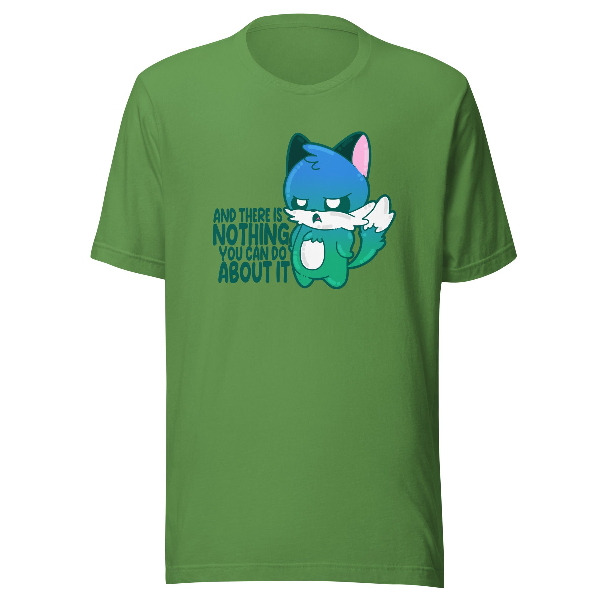 AND THERES NOTHING YOU CAN DO ABOUT IT - Tee - ChubbleGumLLC