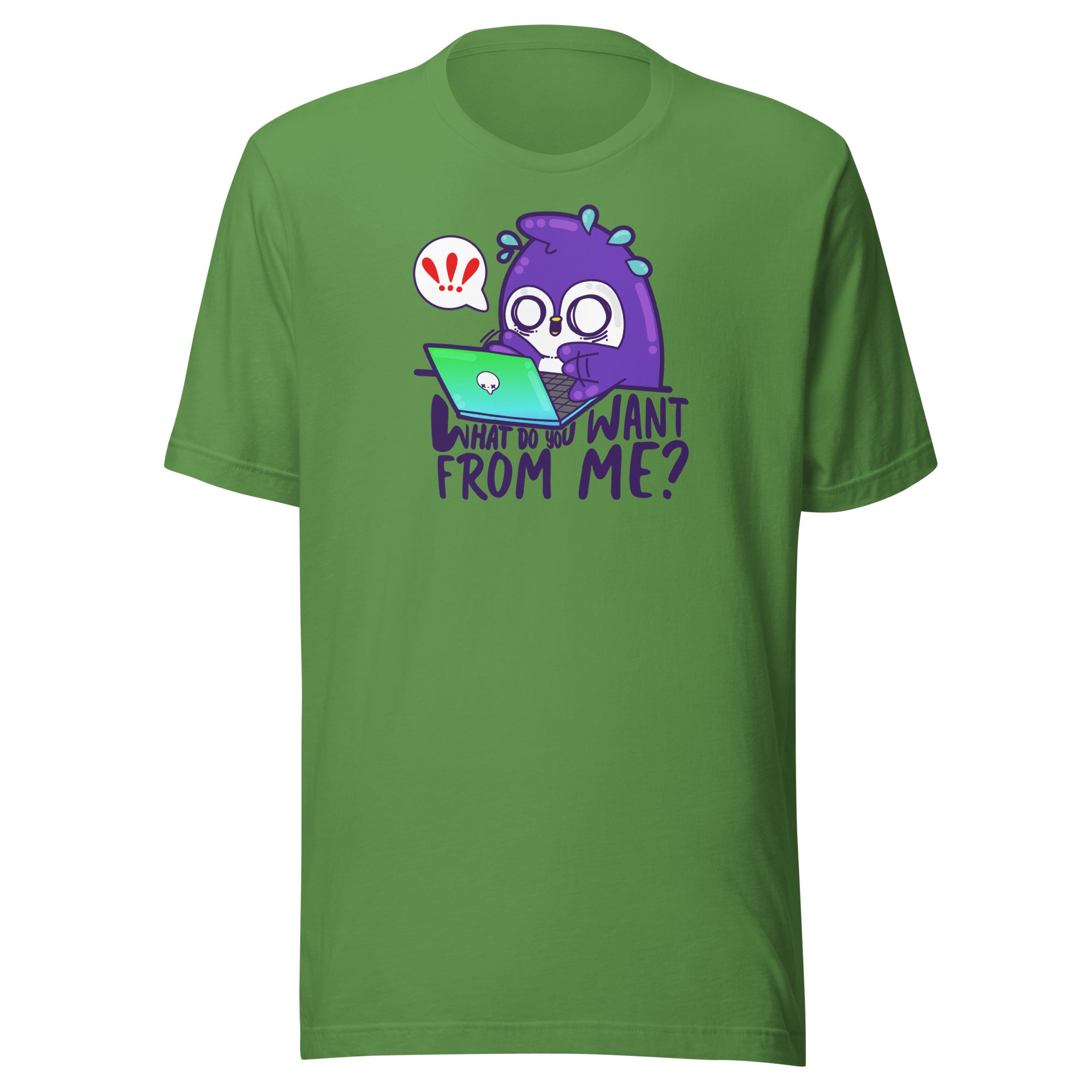 WHAT DO YOU WANT FROM ME - Tee - ChubbleGumLLC