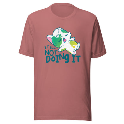 STILL NOT DOING IT - Tee - ChubbleGumLLC