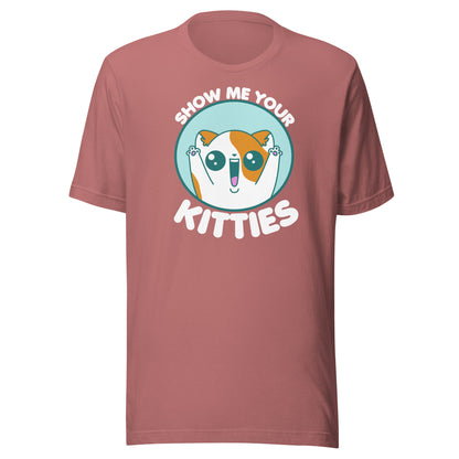 SHOW ME YOUR KITTIES - Modified Tee - ChubbleGumLLC