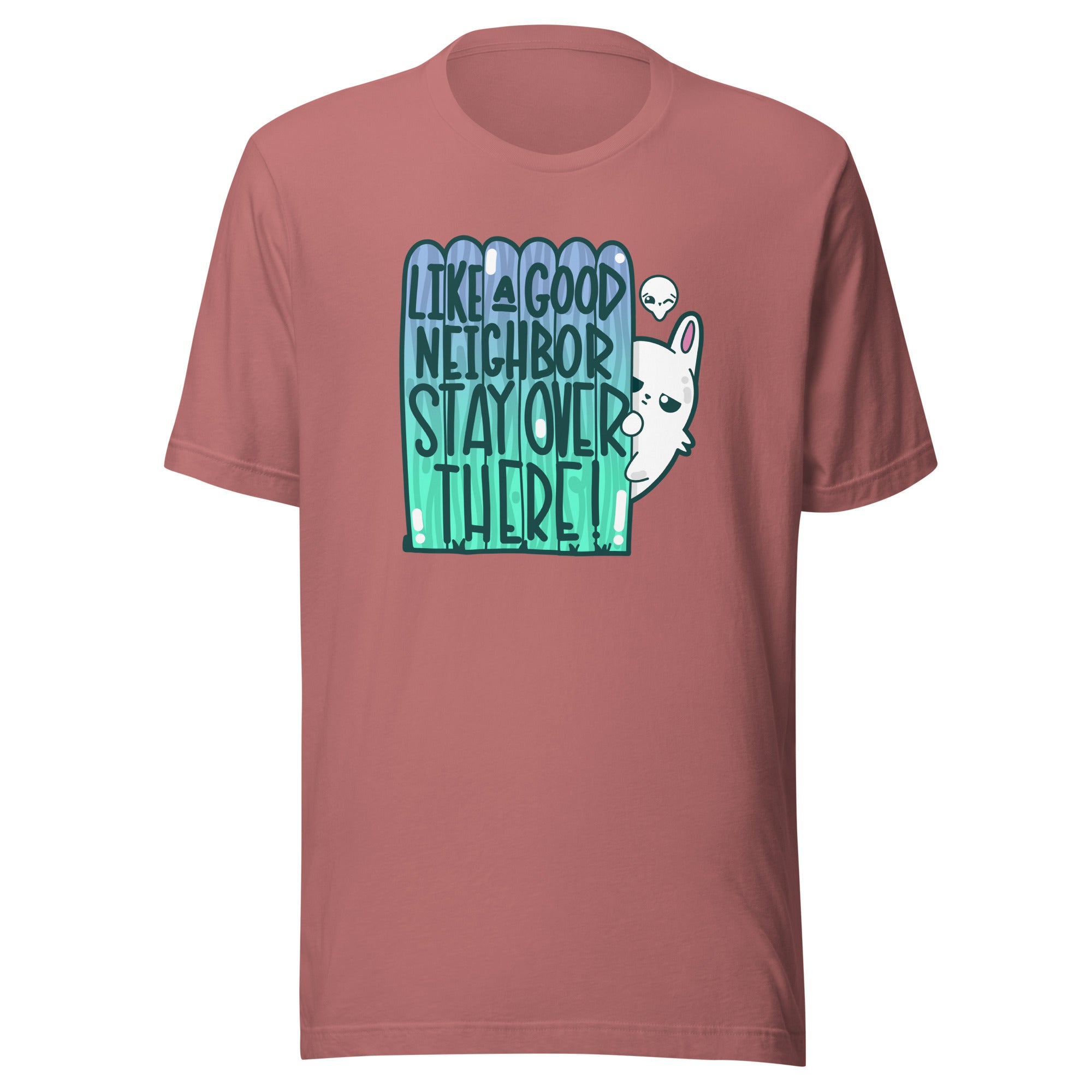 LIKE A GOOD NEIGHBOR - Tee - ChubbleGumLLC