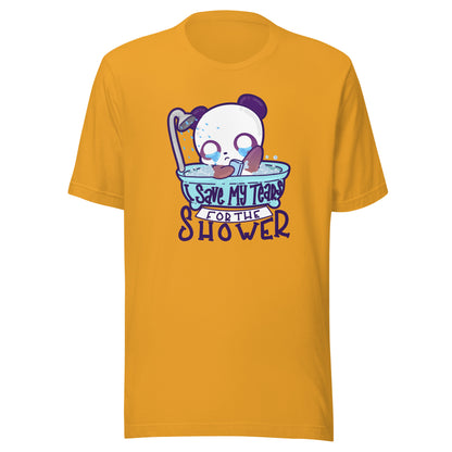 I SAVE MY TEARS FOR THE SHOWER - Tee - ChubbleGumLLC