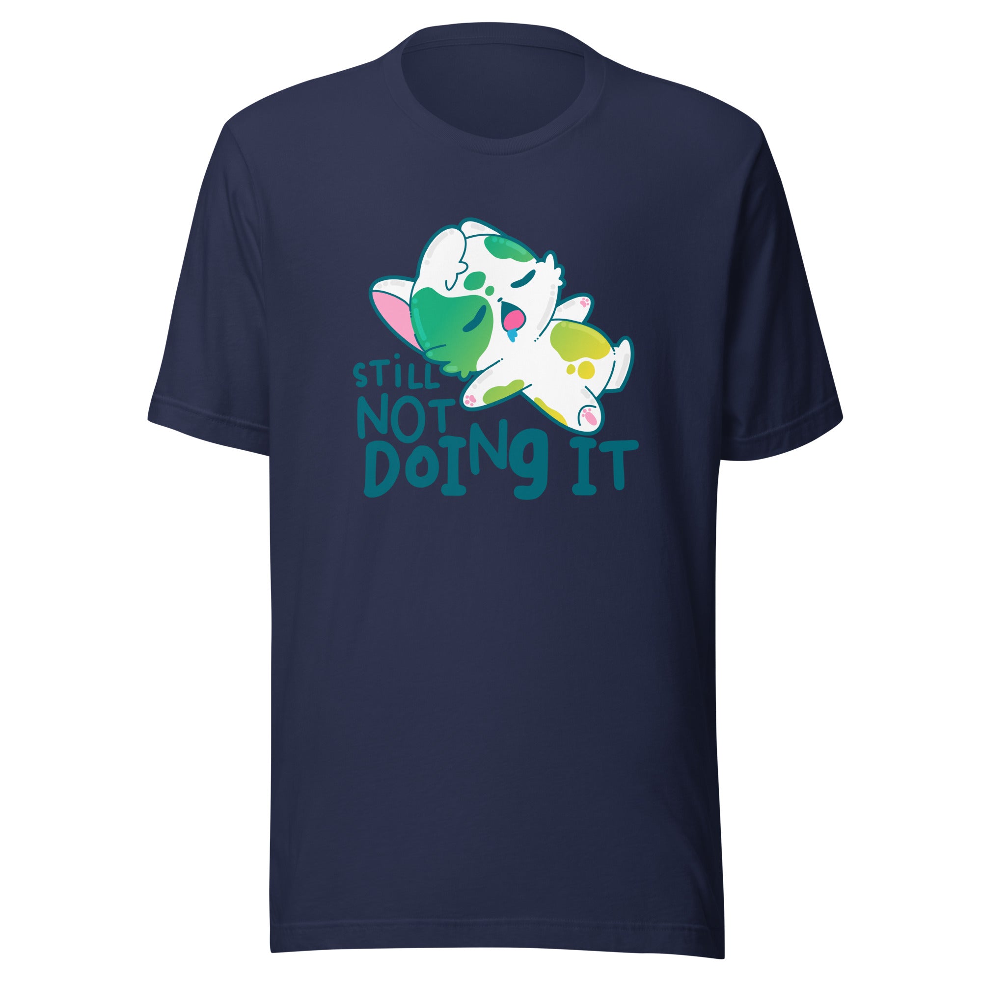 STILL NOT DOING IT - Tee - ChubbleGumLLC