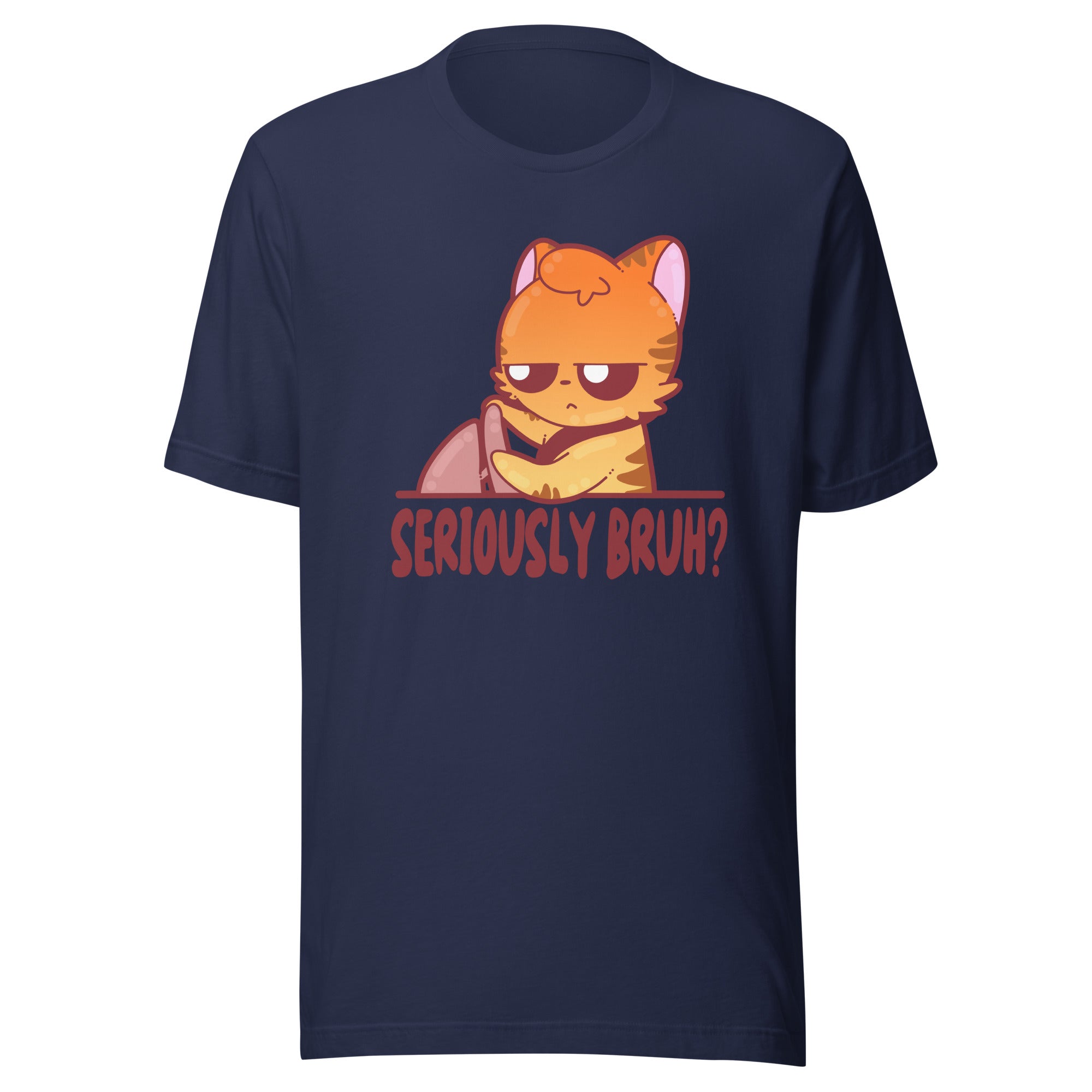 SERIOUSLY BRUH - Tee - ChubbleGumLLC