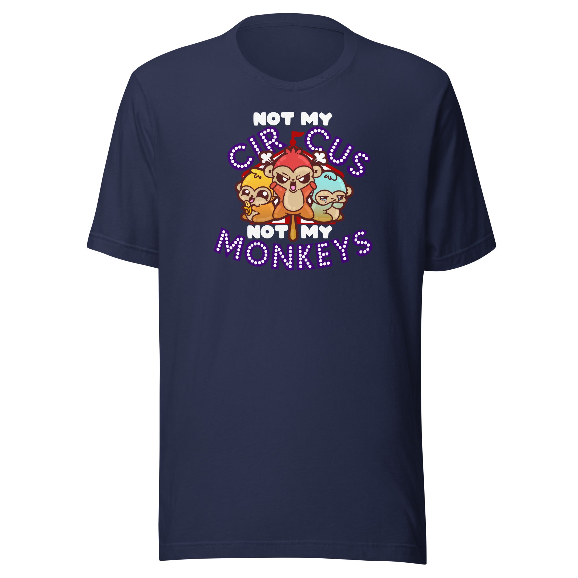 NOT MY CIRCUS NOT MY MONKEYS - Modded Tee - ChubbleGumLLC