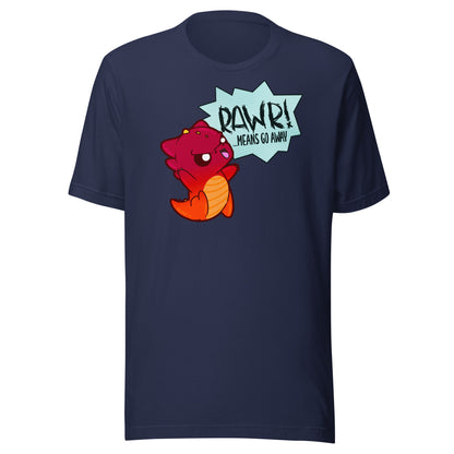 RAWR MEANS GO AWAY - Tee - ChubbleGumLLC