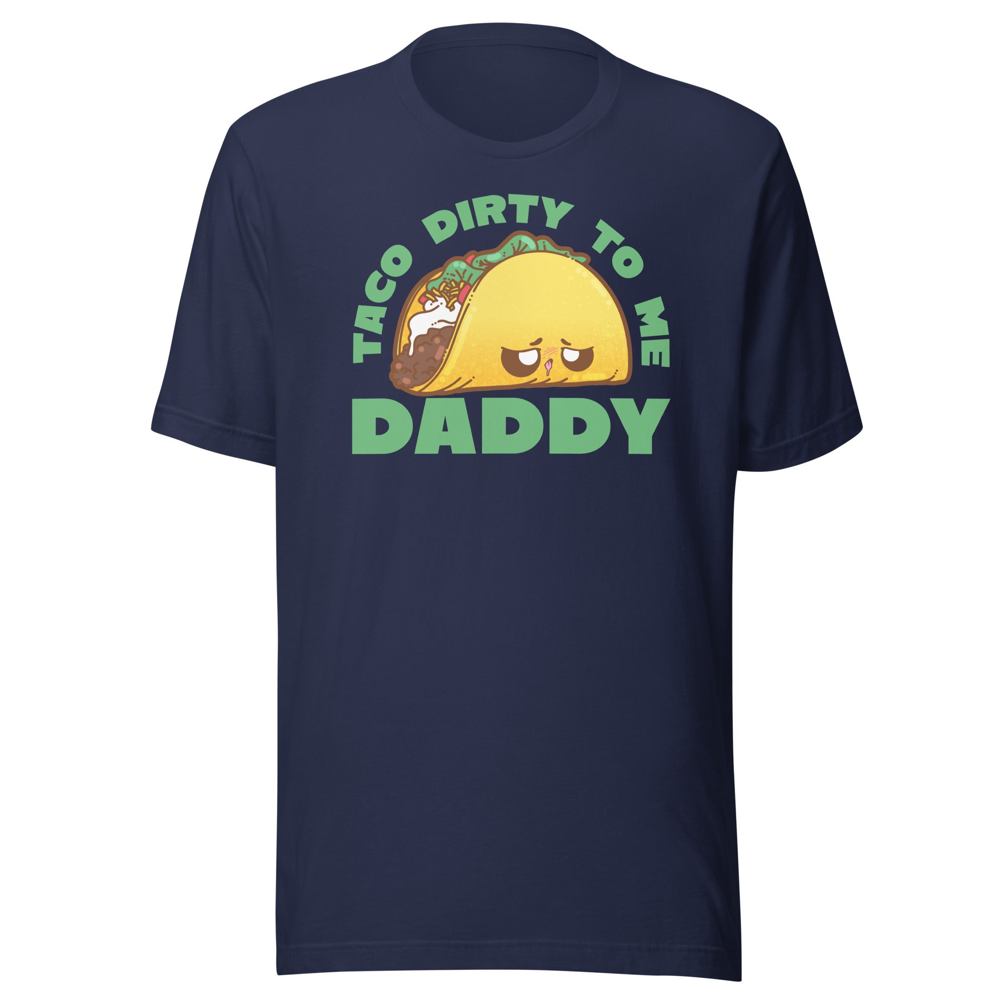 TACO DIRTY TO ME DADDY - Tee - ChubbleGumLLC