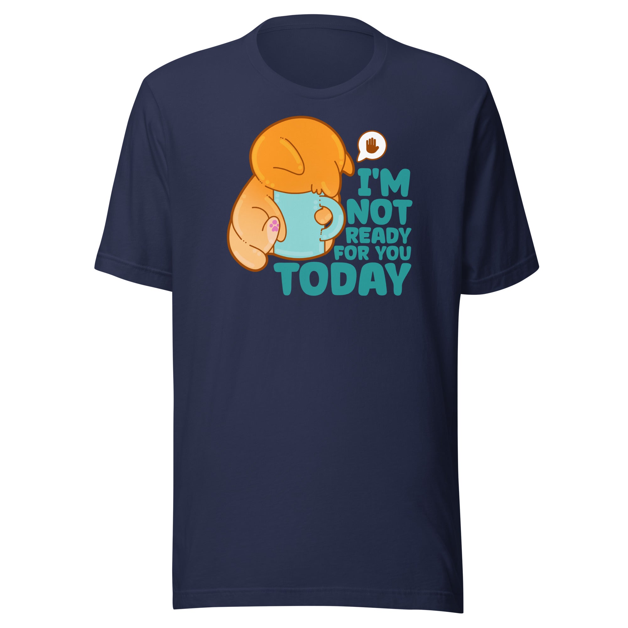 IM NOT READY FOR YOU TODAY - Tee - ChubbleGumLLC