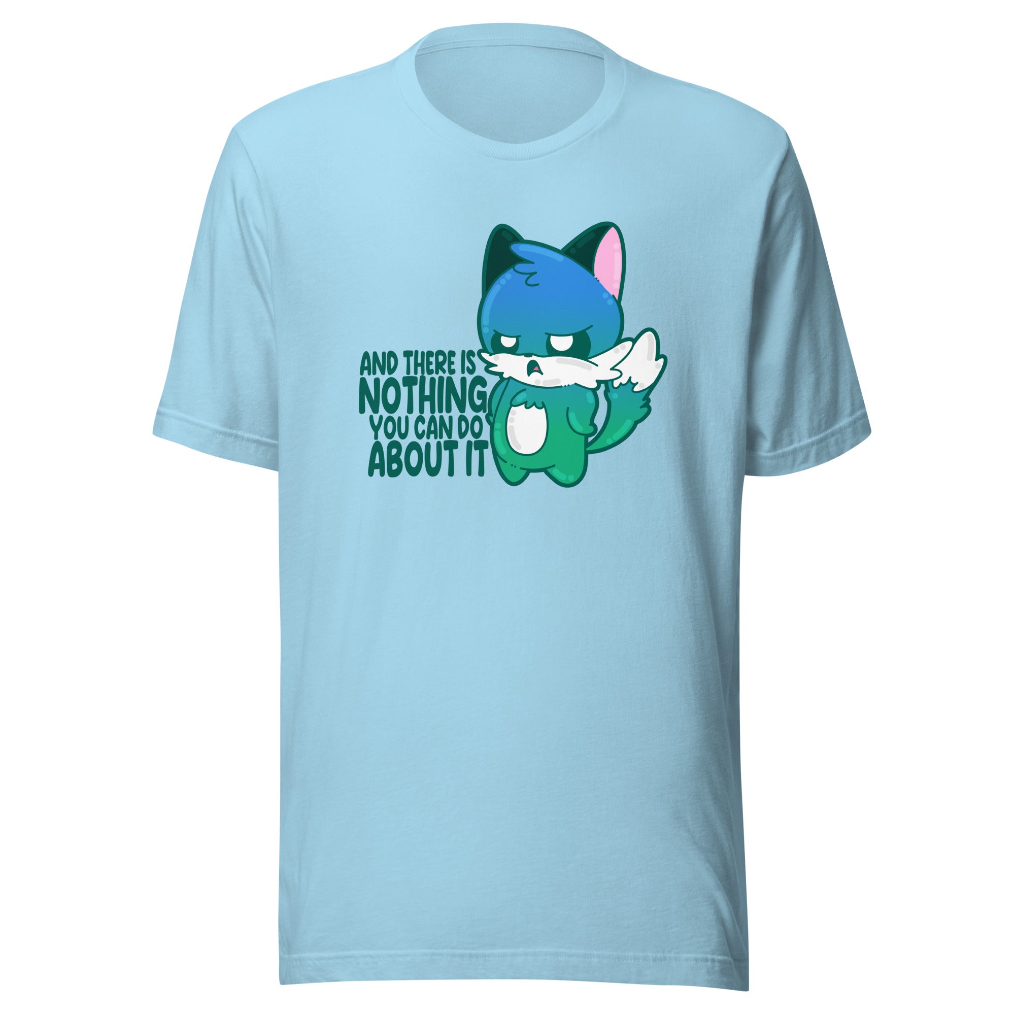 AND THERES NOTHING YOU CAN DO ABOUT IT - Tee - ChubbleGumLLC