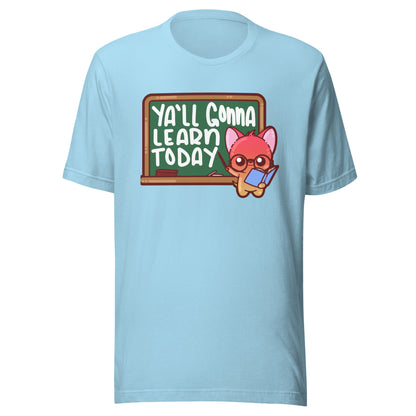 YALL GONNA LEARN TODAY - Tee - ChubbleGumLLC