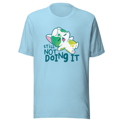 STILL NOT DOING IT - Tee - ChubbleGumLLC