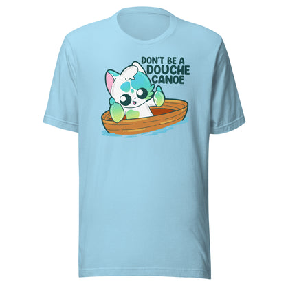 DONT BE A DOUCHE CANOE - Tee - ChubbleGumLLC