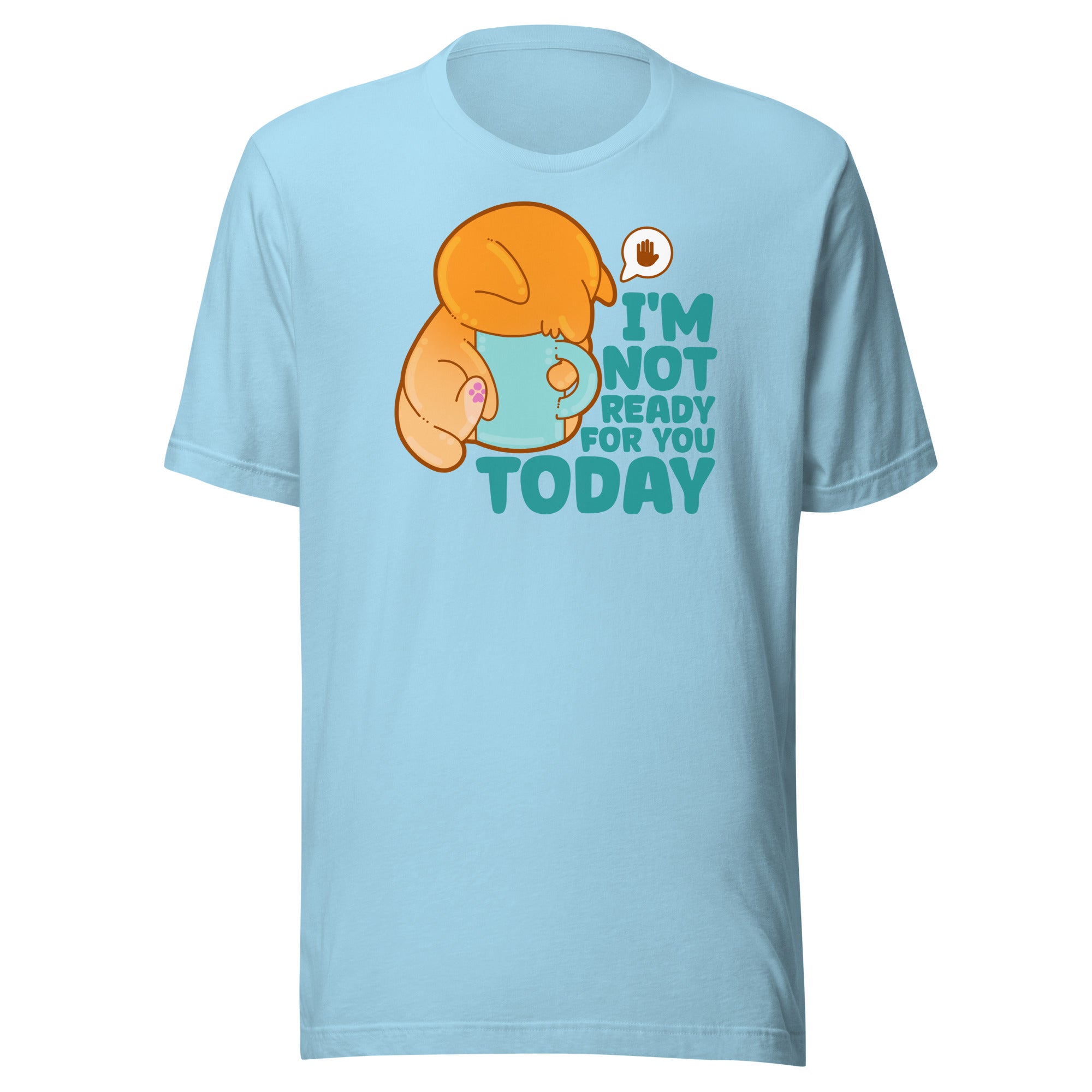 IM NOT READY FOR YOU TODAY - Tee - ChubbleGumLLC