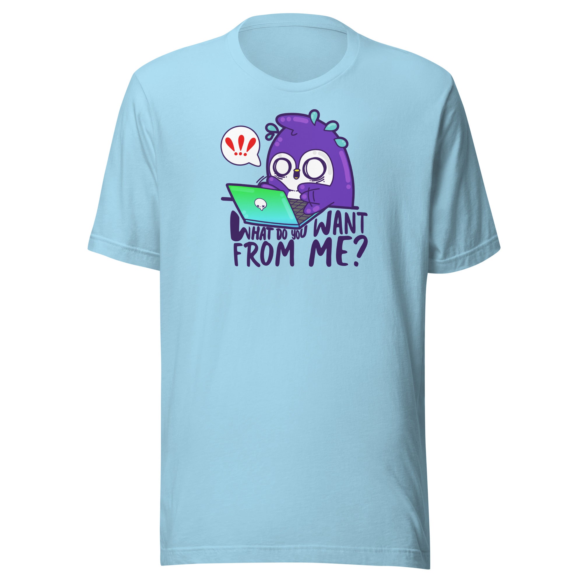 WHAT DO YOU WANT FROM ME - Tee - ChubbleGumLLC