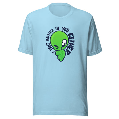 I DONT BELIEVE IN YOU EITHER - Tee - ChubbleGumLLC