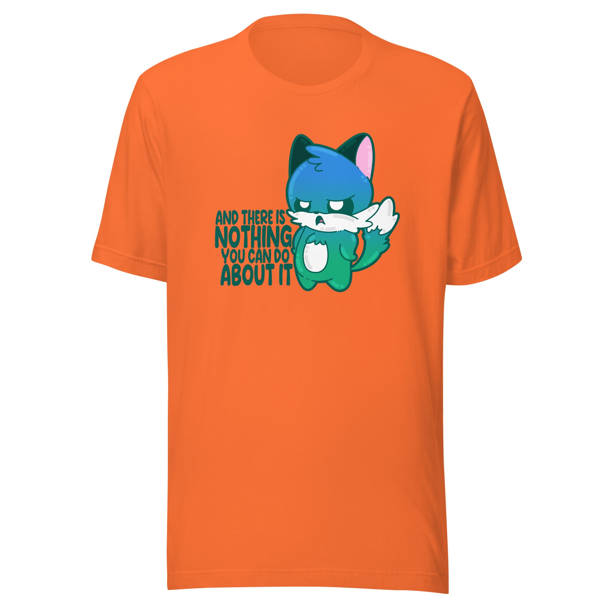 AND THERES NOTHING YOU CAN DO ABOUT IT - Tee - ChubbleGumLLC