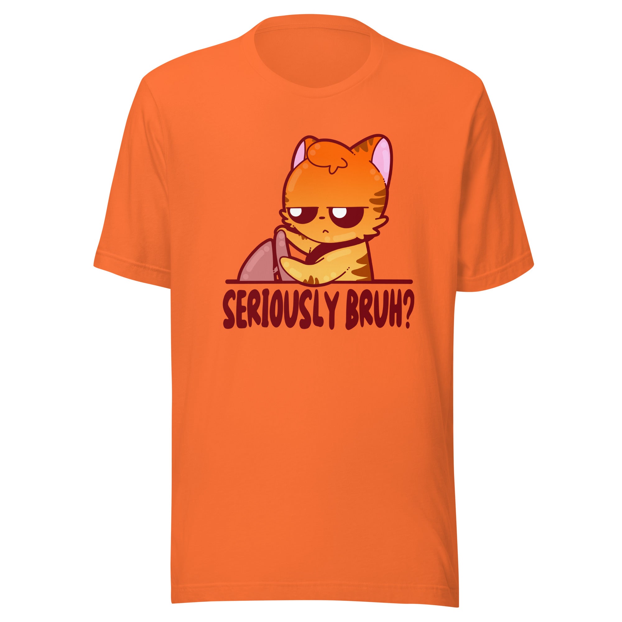 SERIOUSLY BRUH - Tee - ChubbleGumLLC