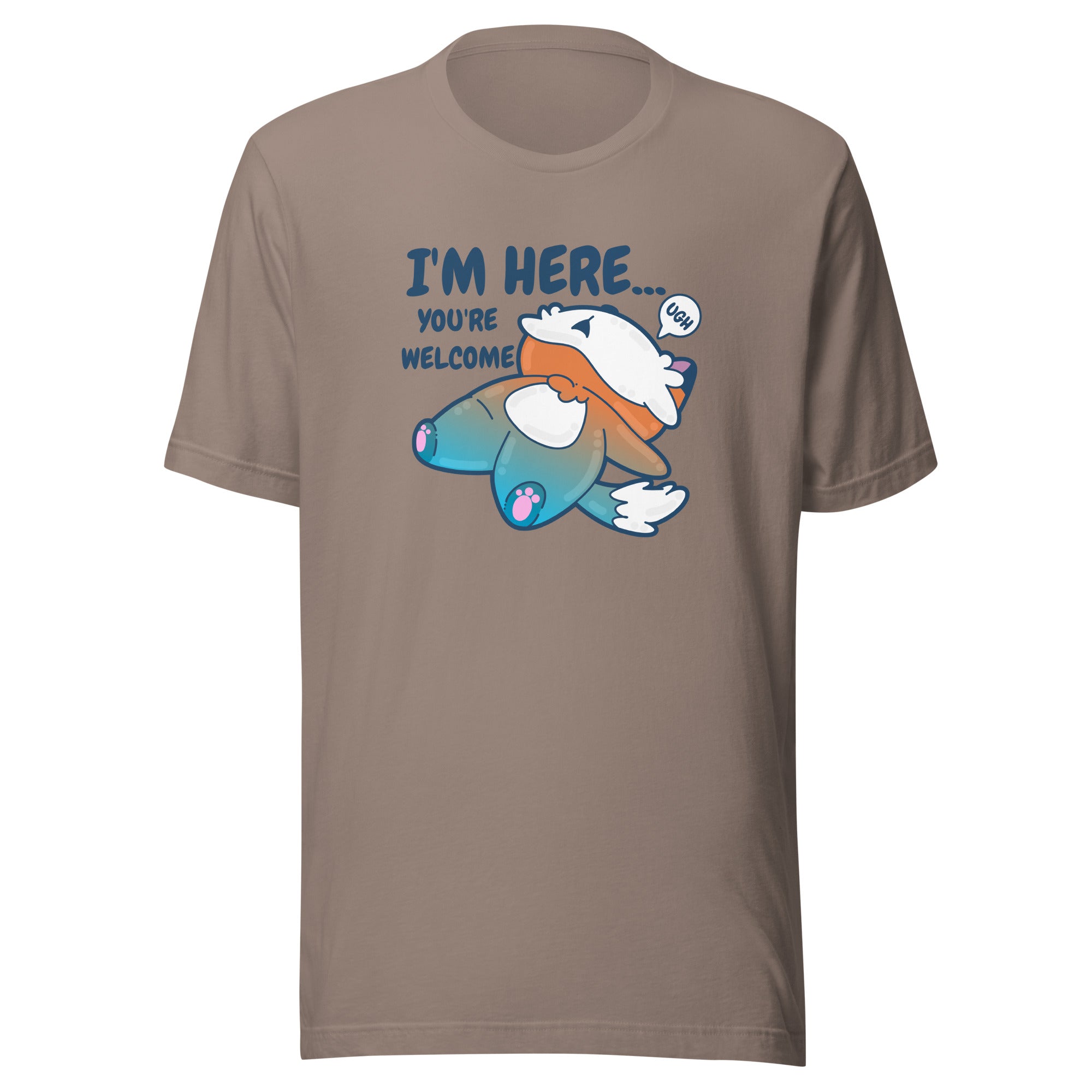 IM HERE YOURE WELCOME - Tee - ChubbleGumLLC