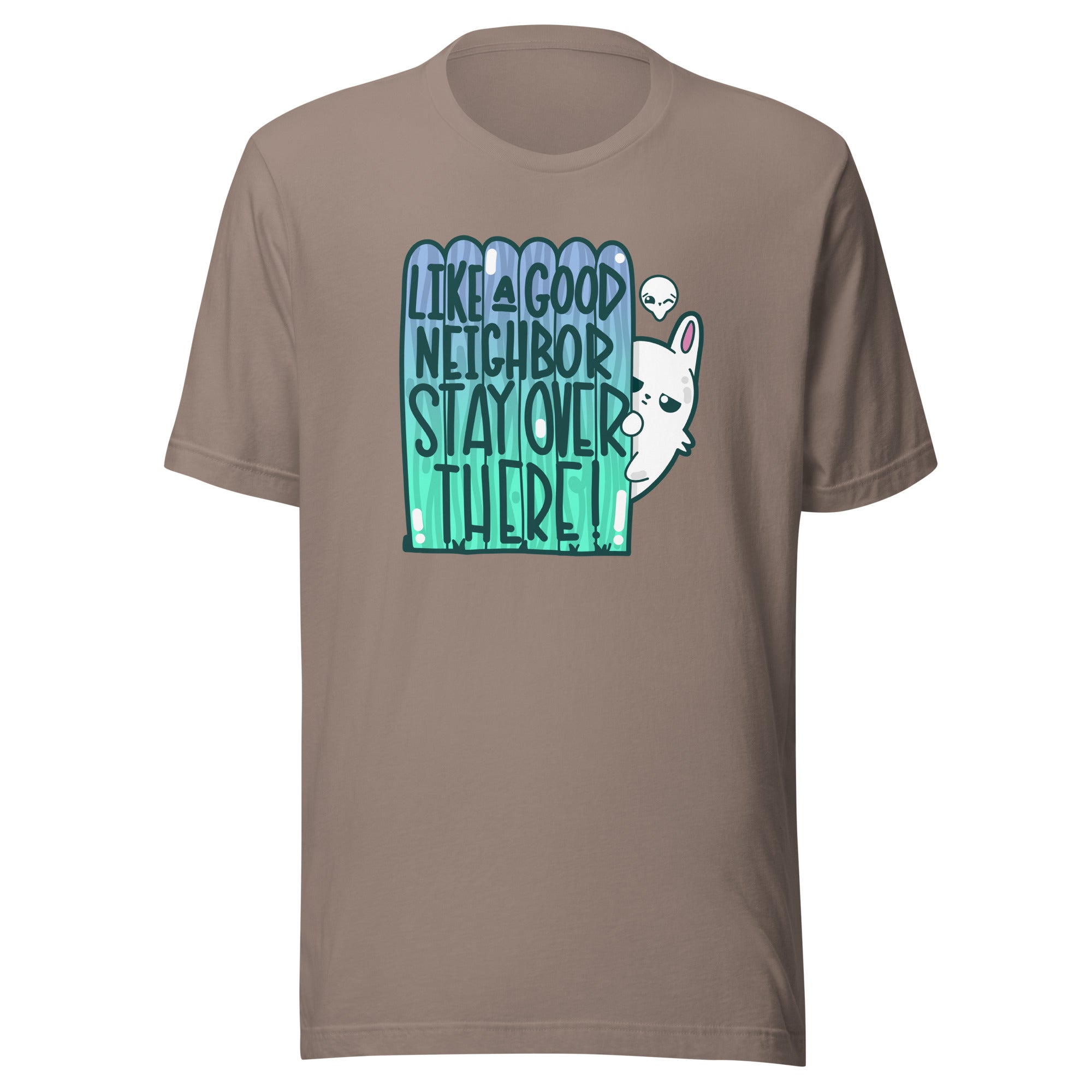 LIKE A GOOD NEIGHBOR - Tee - ChubbleGumLLC