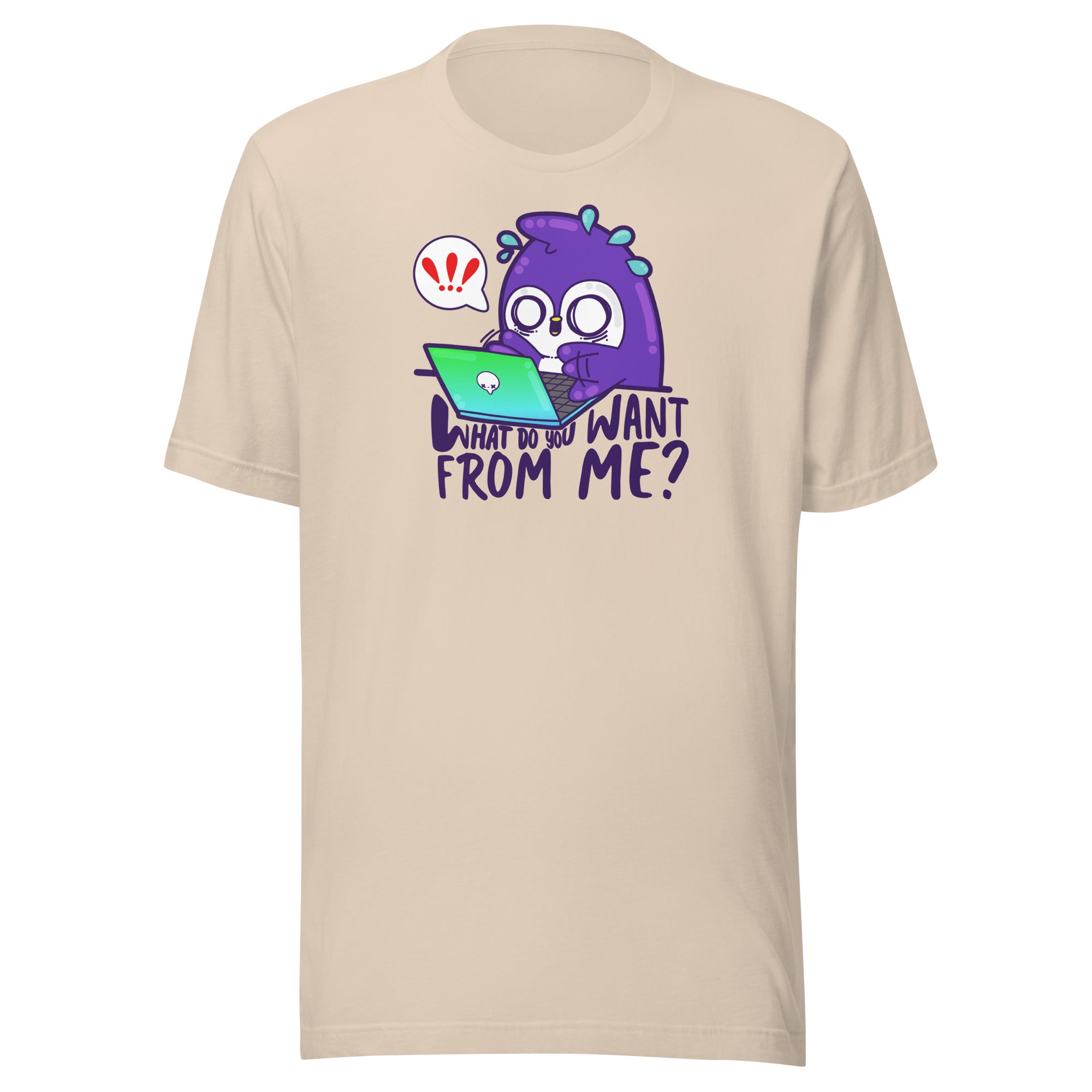 WHAT DO YOU WANT FROM ME - Tee - ChubbleGumLLC