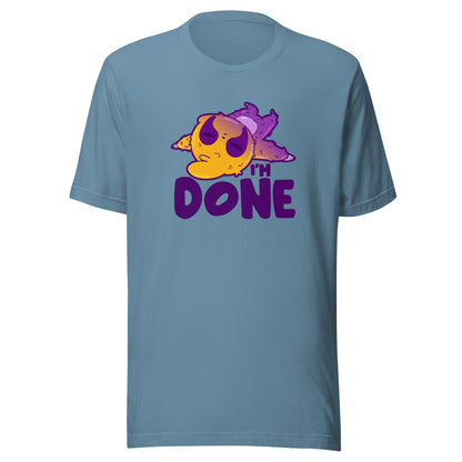 IM DONE - Tee - ChubbleGumLLC