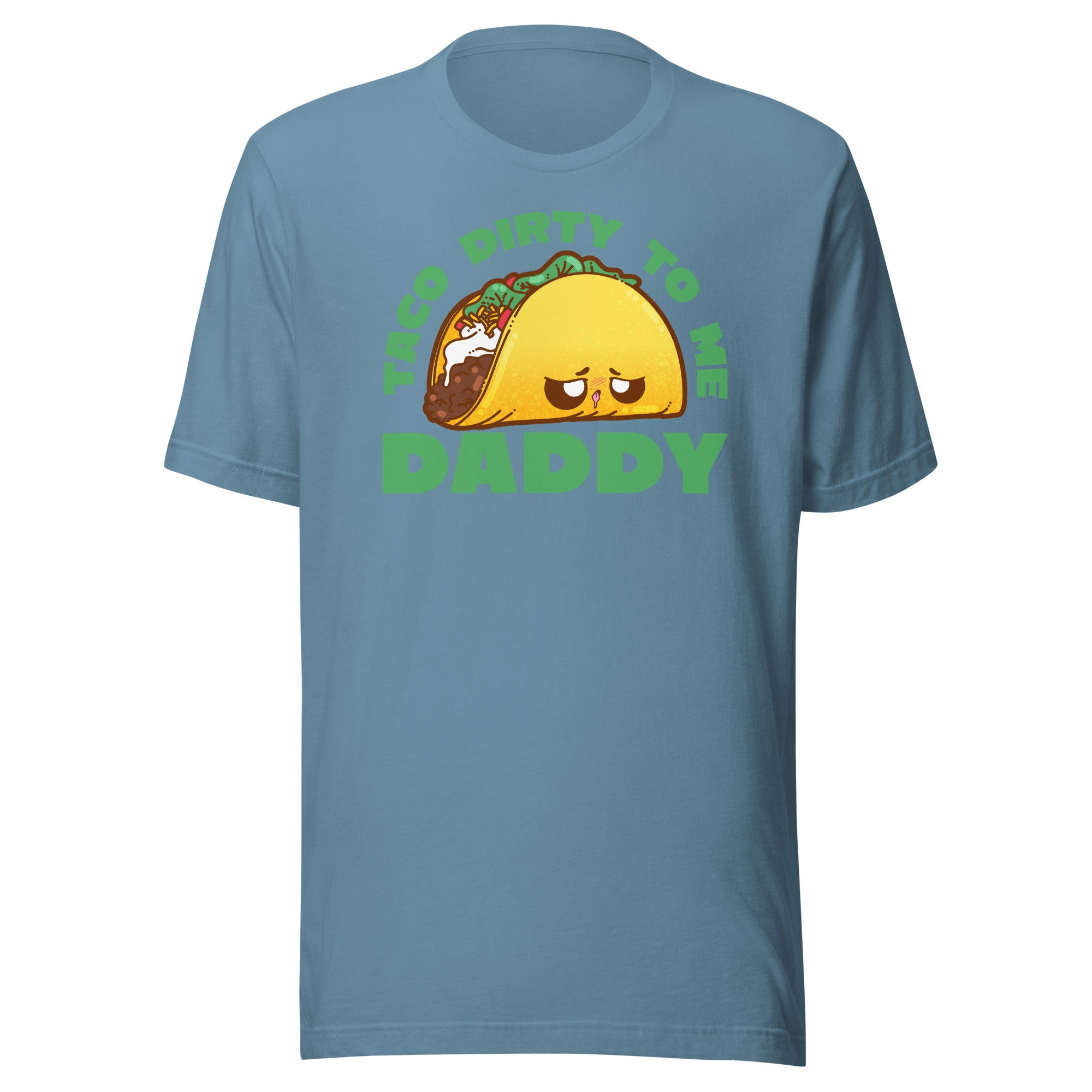 TACO DIRTY TO ME DADDY - Tee - ChubbleGumLLC